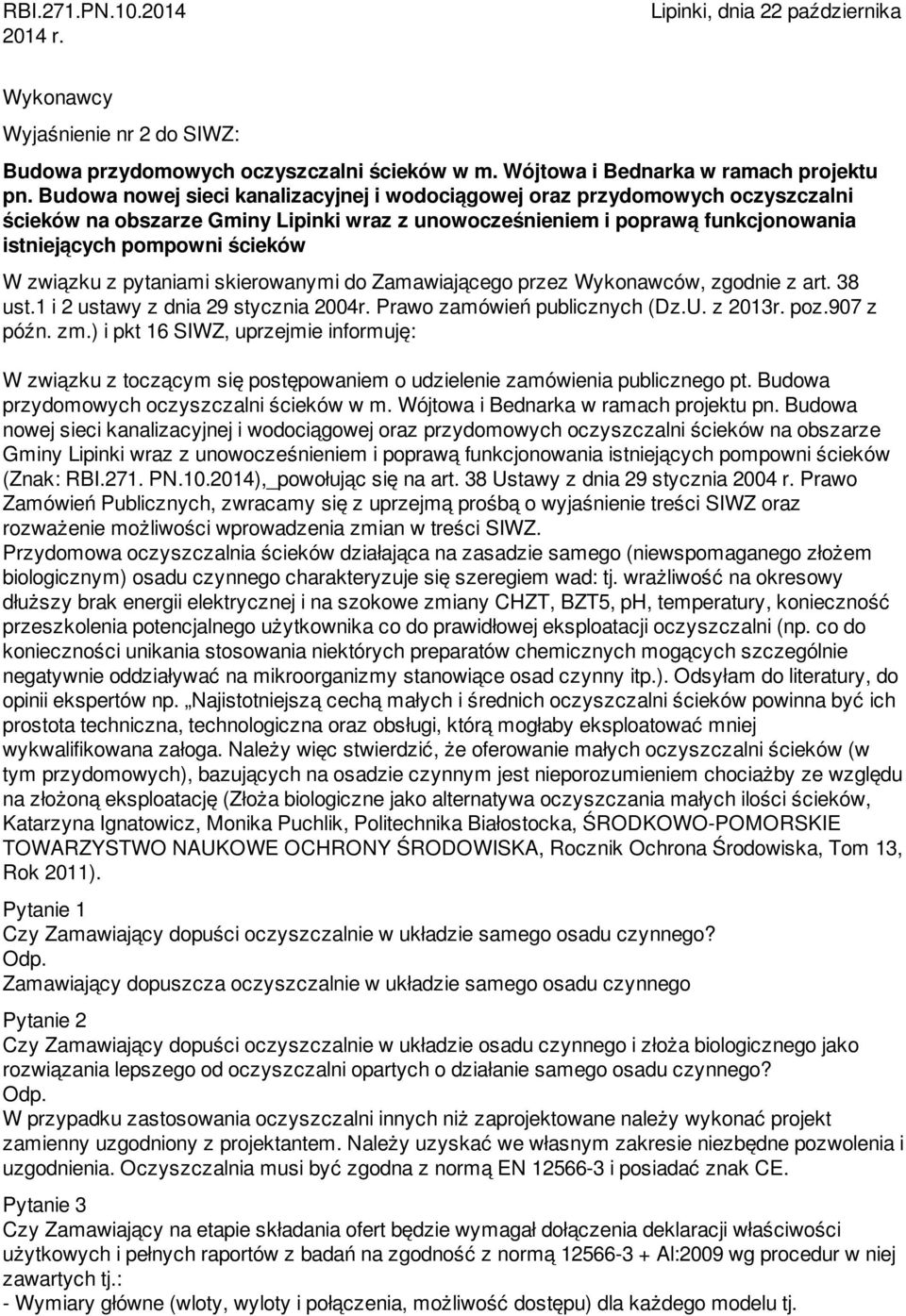 związku z pytaniami skierowanymi do Zamawiającego przez Wykonawców, zgodnie z art. 38 ust.1 i 2 ustawy z dnia 29 stycznia 2004r. Prawo zamówień publicznych (Dz.U. z 2013r. poz.907 z późn. zm.