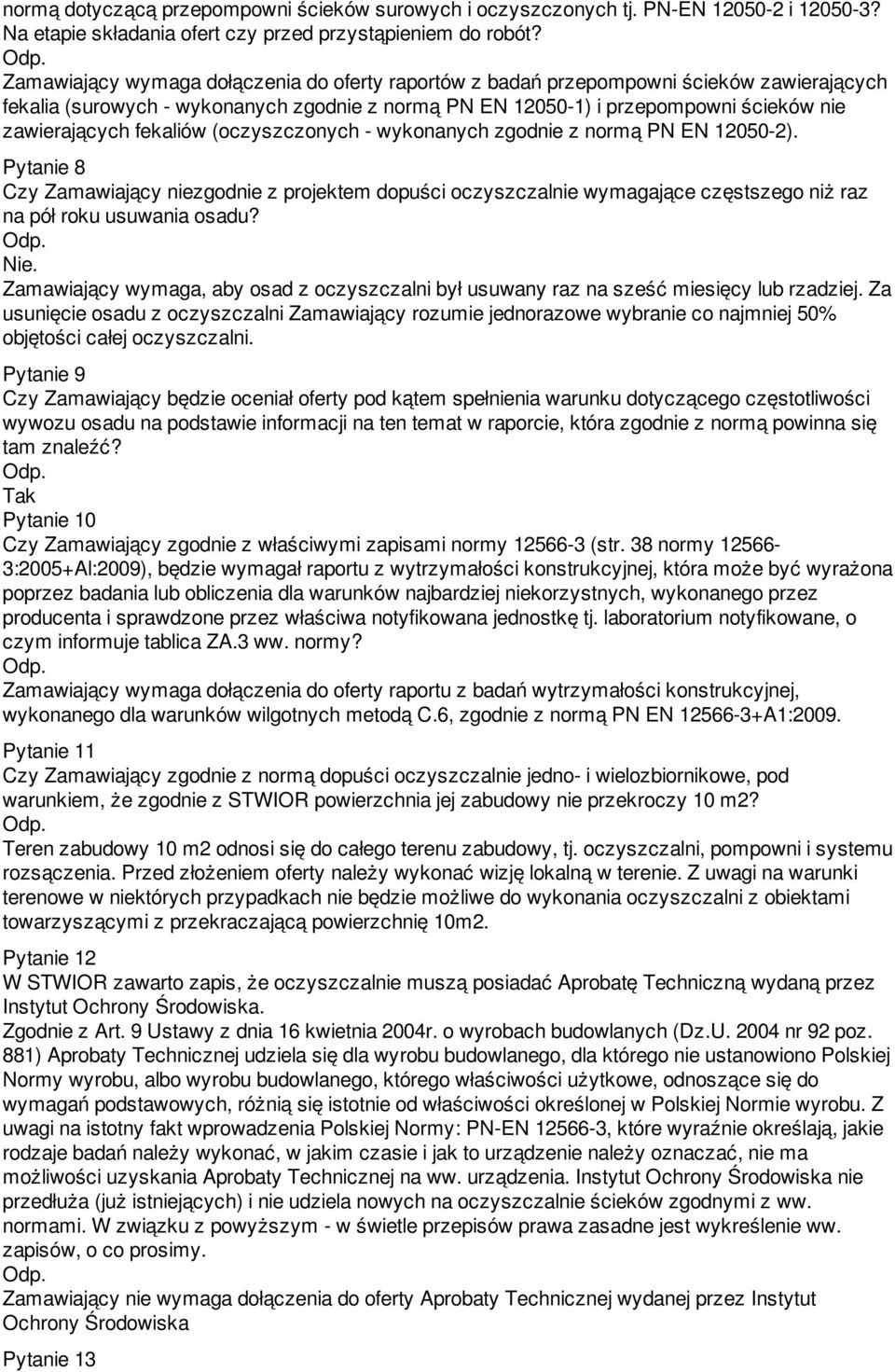 fekaliów (oczyszczonych - wykonanych zgodnie z normą PN EN 12050-2). Pytanie 8 Czy Zamawiający niezgodnie z projektem dopuści oczyszczalnie wymagające częstszego niż raz na pół roku usuwania osadu?