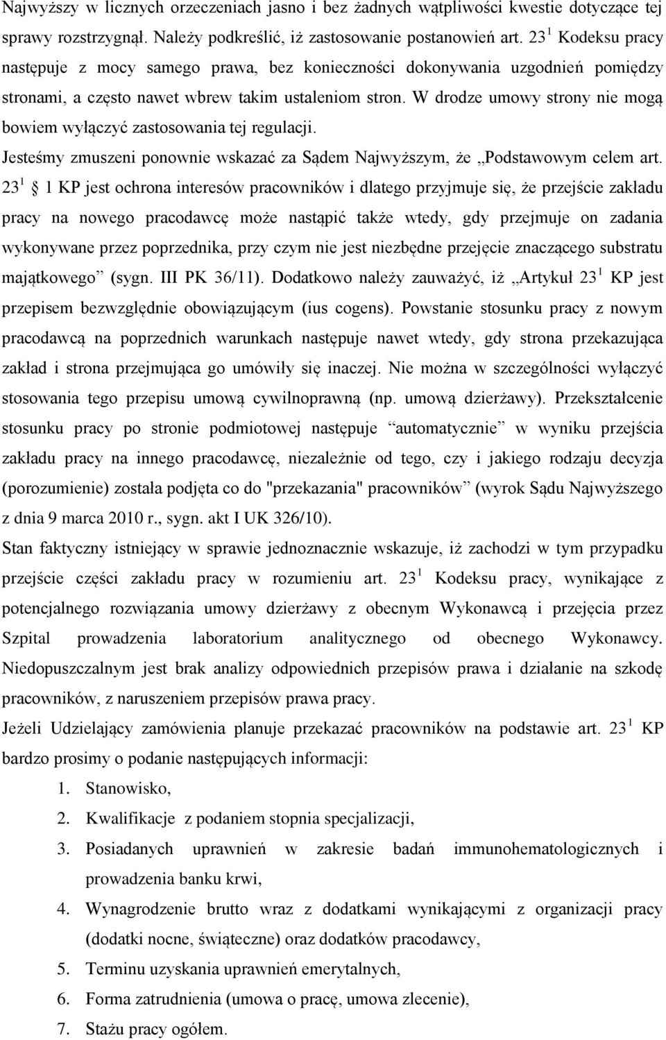 W drodze umowy strony nie mogą bowiem wyłączyć zastosowania tej regulacji. Jesteśmy zmuszeni ponownie wskazać za Sądem Najwyższym, że Podstawowym celem art.