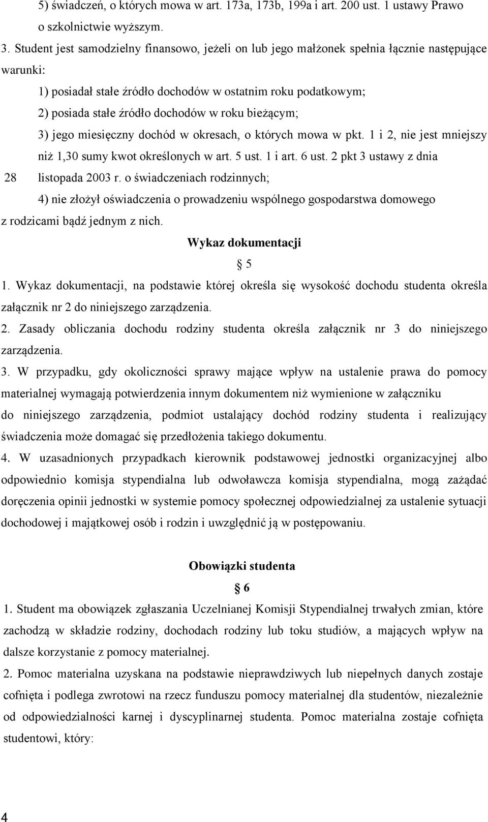 roku bieżącym; 3) jego miesięczny dochód w okresach, o których mowa w pkt. 1 i 2, nie jest mniejszy niż 1,30 sumy kwot określonych w art. 5 ust. 1 i art. 6 ust.