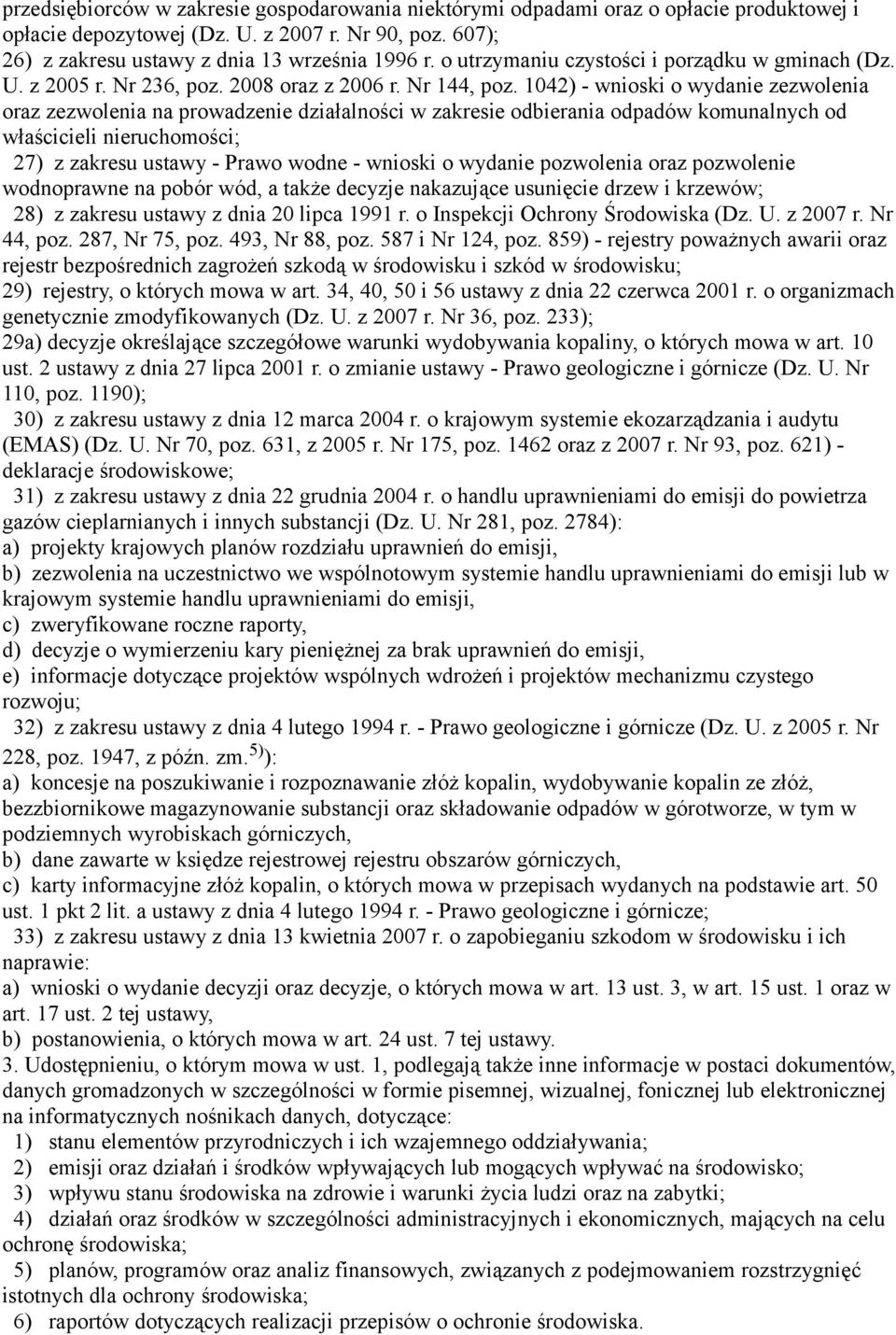 1042) - wnioski o wydanie zezwolenia oraz zezwolenia na prowadzenie działalności w zakresie odbierania odpadów komunalnych od właścicieli nieruchomości; 27) z zakresu ustawy - Prawo wodne - wnioski o