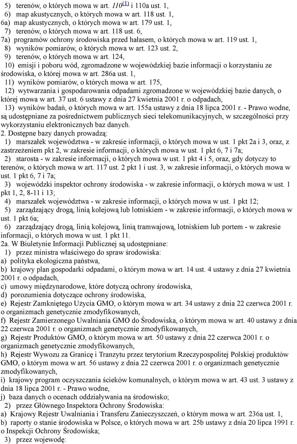 2, 9) terenów, o których mowa w art. 124, 10) emisji i poboru wód, zgromadzone w wojewódzkiej bazie informacji o korzystaniu ze środowiska, o której mowa w art. 286a ust.