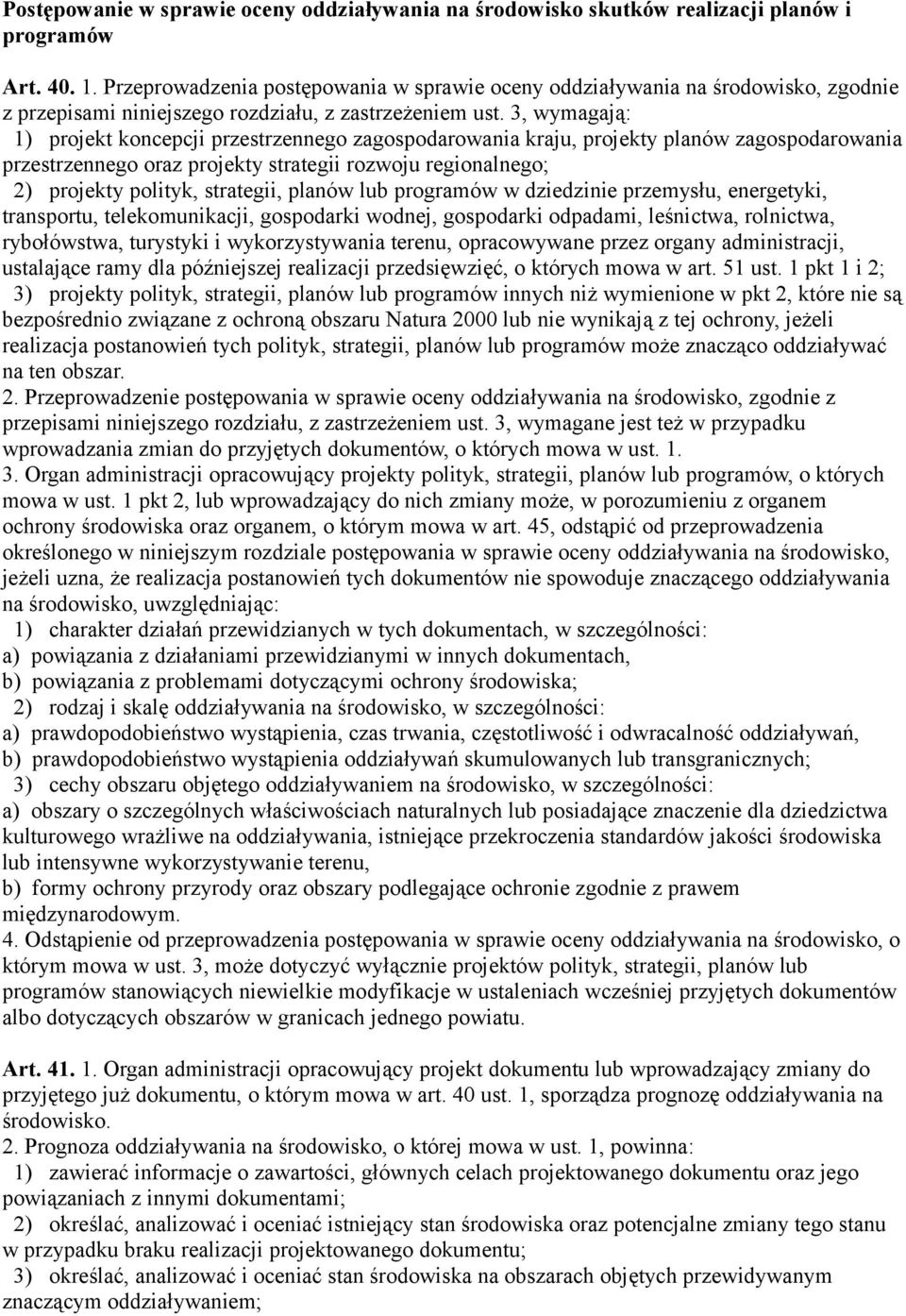 3, wymagają: 1) projekt koncepcji przestrzennego zagospodarowania kraju, projekty planów zagospodarowania przestrzennego oraz projekty strategii rozwoju regionalnego; 2) projekty polityk, strategii,