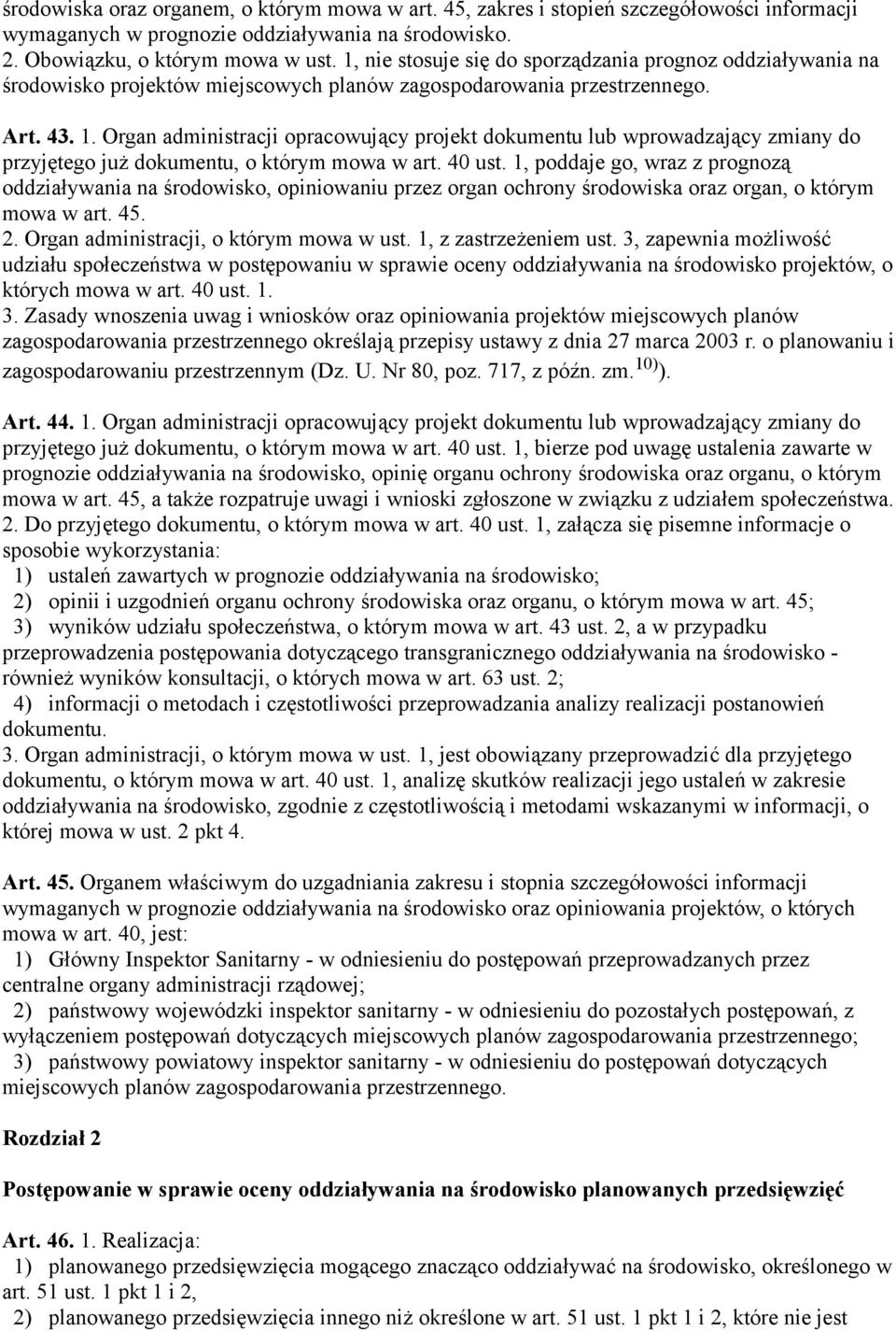 Organ administracji opracowujący projekt dokumentu lub wprowadzający zmiany do przyjętego już dokumentu, o którym mowa w art. 40 ust.