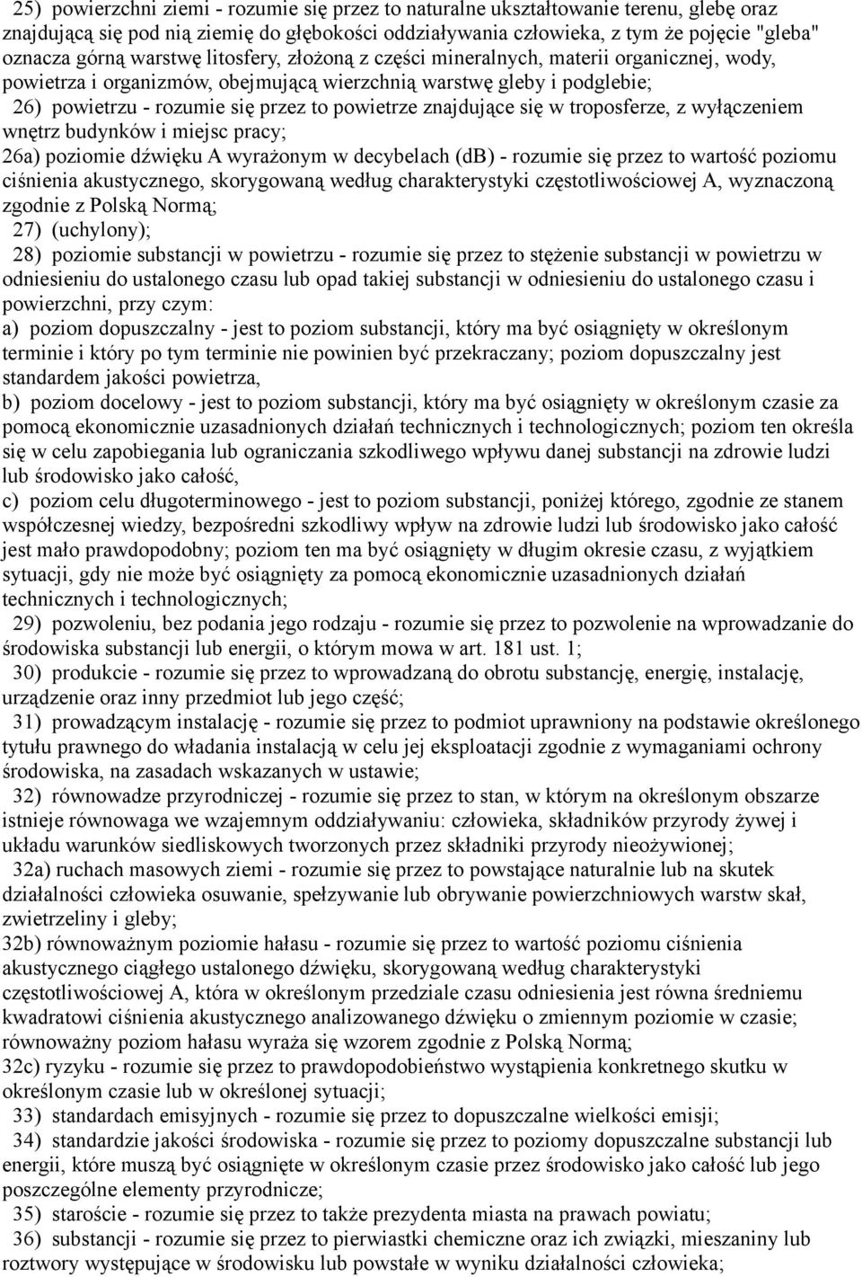 znajdujące się w troposferze, z wyłączeniem wnętrz budynków i miejsc pracy; 26a) poziomie dźwięku A wyrażonym w decybelach (db) - rozumie się przez to wartość poziomu ciśnienia akustycznego,