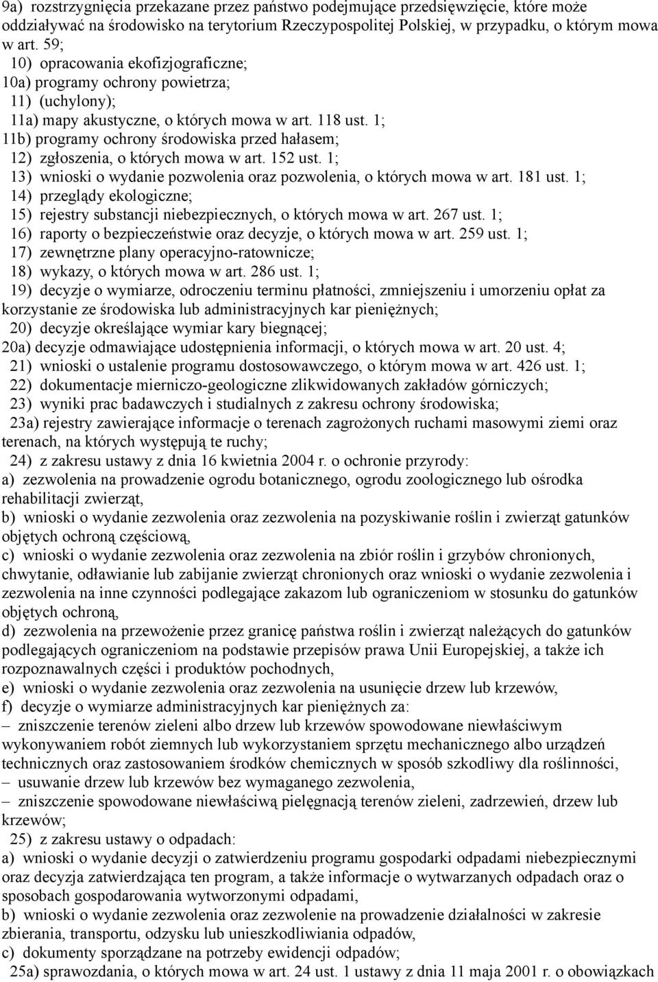 1; 11b) programy ochrony środowiska przed hałasem; 12) zgłoszenia, o których mowa w art. 152 ust. 1; 13) wnioski o wydanie pozwolenia oraz pozwolenia, o których mowa w art. 181 ust.