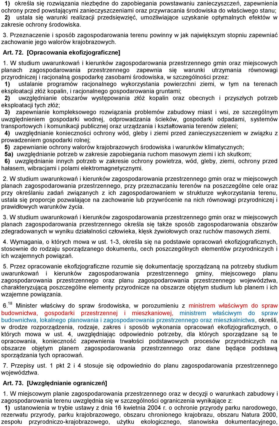 Przeznaczenie i sposób zagospodarowania terenu powinny w jak największym stopniu zapewniać zachowanie jego walorów krajobrazowych. Art. 72. [Opracowania ekofizjograficzne] 1.