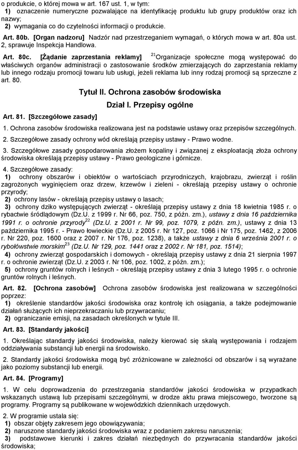 [Organ nadzoru] Nadzór nad przestrzeganiem wymagań, o których mowa w art. 80a ust. 2, sprawuje Inspekcja Handlowa. Art. 80c.