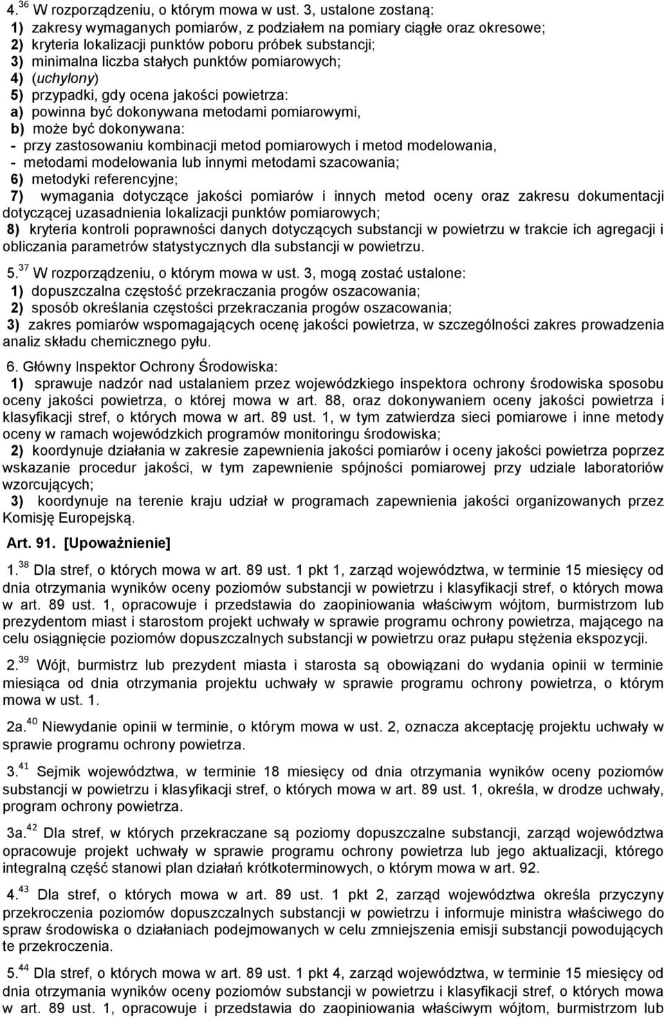 pomiarowych; 4) (uchylony) 5) przypadki, gdy ocena jakości powietrza: a) powinna być dokonywana metodami pomiarowymi, b) może być dokonywana: - przy zastosowaniu kombinacji metod pomiarowych i metod