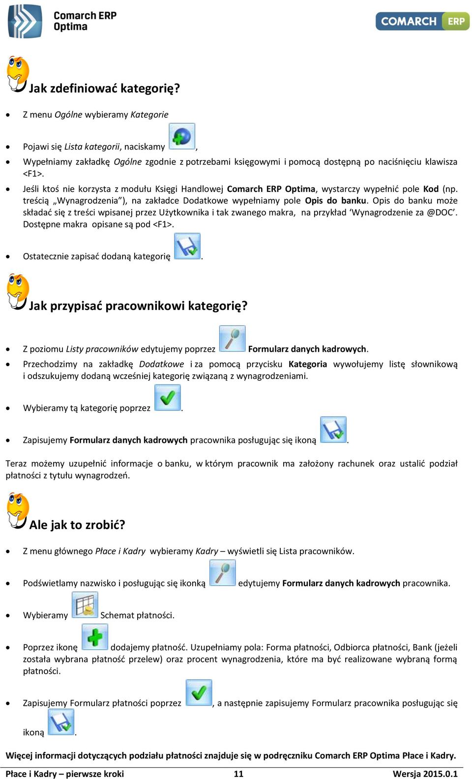 Jeśli ktoś nie korzysta z modułu Księgi Handlowej Comarch ERP Optima, wystarczy wypełnić pole Kod (np. treścią Wynagrodzenia ), na zakładce Dodatkowe wypełniamy pole Opis do banku.