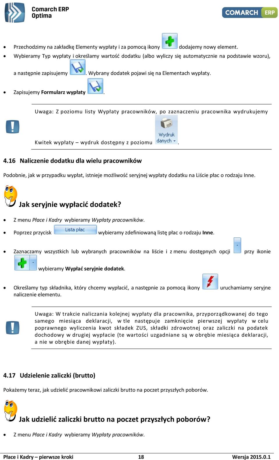 Zapisujemy Formularz wypłaty. Uwaga: Z poziomu listy Wypłaty pracowników, po zaznaczeniu pracownika wydrukujemy Kwitek wypłaty wydruk dostępny z poziomu. 4.