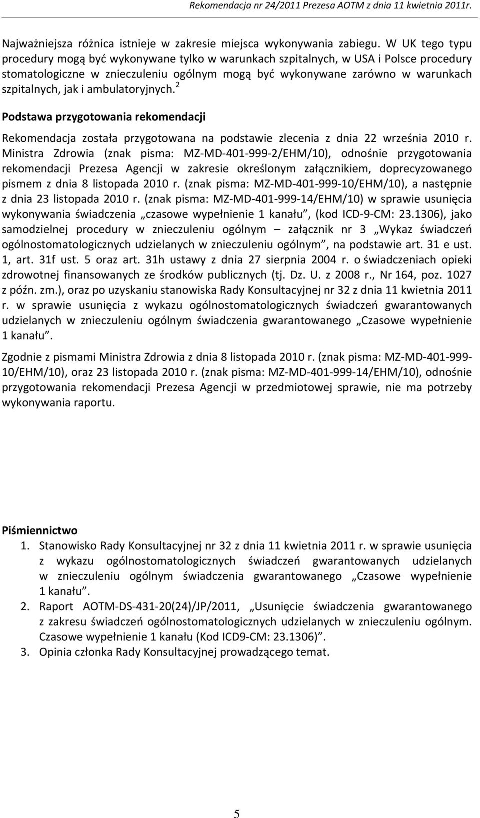 ambulatoryjnych. 2 Podstawa przygotowania rekomendacji Rekomendacja została przygotowana na podstawie zlecenia z dnia 22 września 2010 r.