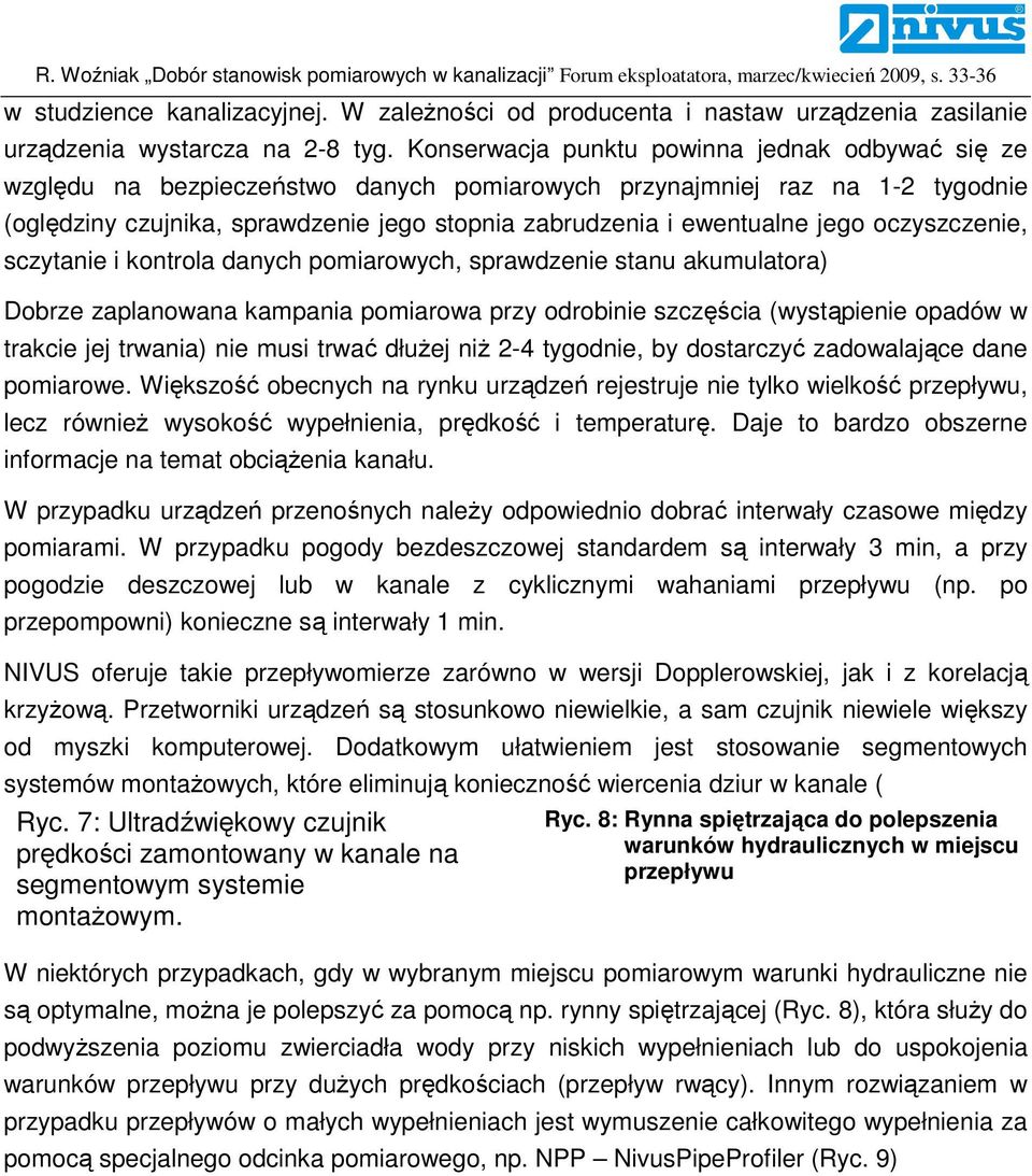 jego oczyszczenie, sczytanie i kontrola danych pomiarowych, sprawdzenie stanu akumulatora) Dobrze zaplanowana kampania pomiarowa przy odrobinie szczęścia (wystąpienie opadów w trakcie jej trwania)