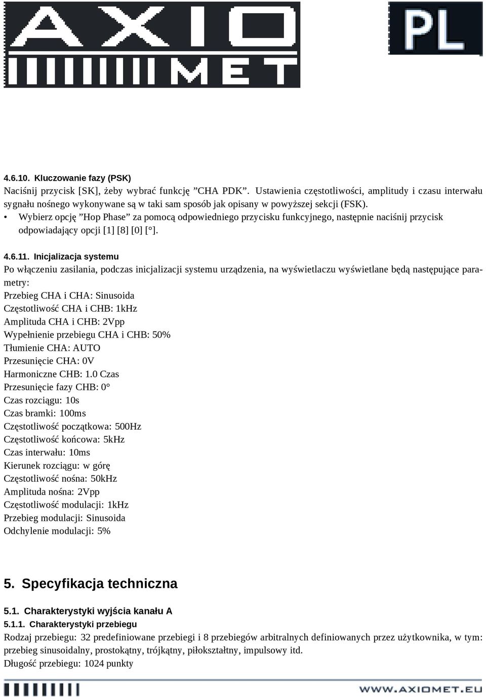 Wybierz opcję Hop Phase za pomocą odpowiedniego przycisku funkcyjnego, następnie naciśnij przycisk odpowiadający opcji [1] [8] [0] [ ]. 4.6.11.