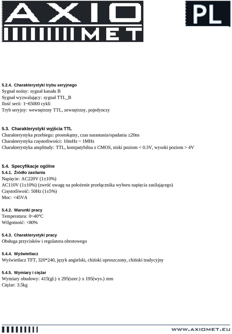 niski poziom < 0.3V, wysoki poziom > 4V 5.4. Specyfikacje ogólne 5.4.1.