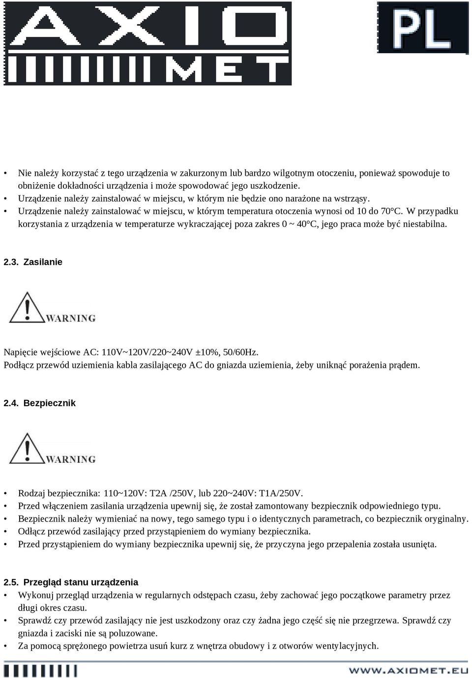 W przypadku korzystania z urządzenia w temperaturze wykraczającej poza zakres 0 ~ 40 C, jego praca może być niestabilna. 2.3. Zasilanie Napięcie wejściowe AC: 110V~120V/220~240V ±10%, 50/60Hz.