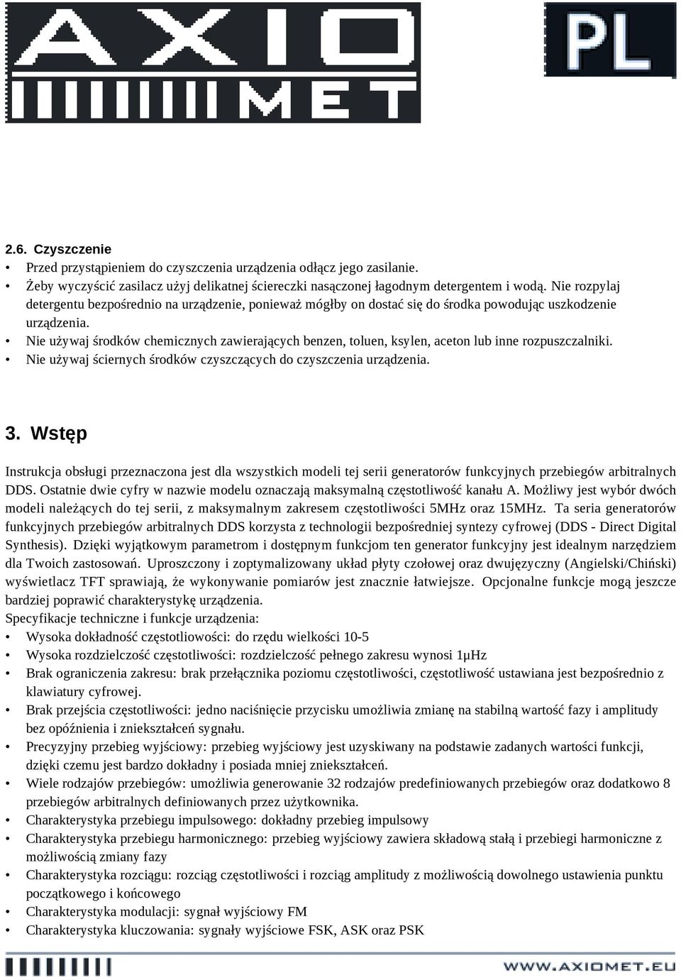 Nie używaj środków chemicznych zawierających benzen, toluen, ksylen, aceton lub inne rozpuszczalniki. Nie używaj ściernych środków czyszczących do czyszczenia urządzenia. 3.