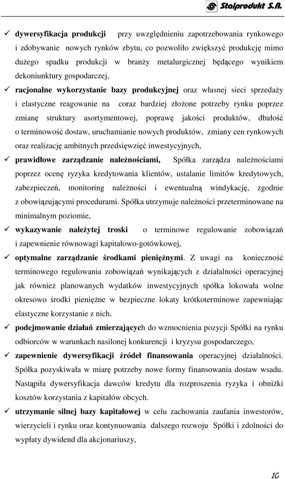 asortymentowej, poprawę jakości produktów, dbałość o terminowość dostaw, uruchamianie nowych produktów, zmiany cen rynkowych oraz realizację ambitnych przedsięwzięć inwestycyjnych, prawidłowe