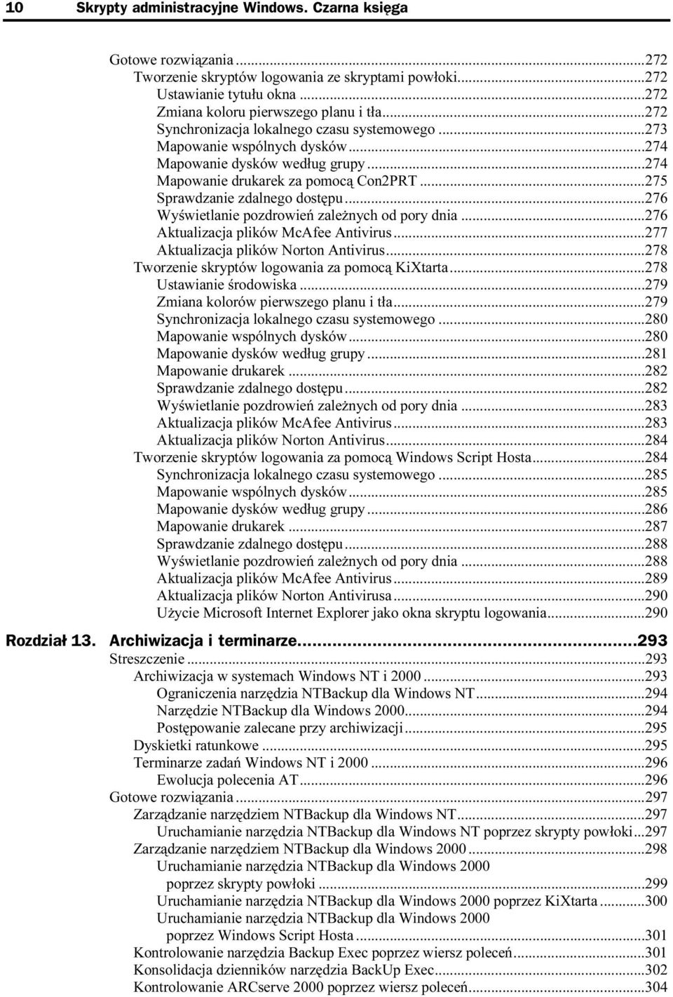 ..276 Wyświetlanie pozdrowień zależnych od pory dnia...276 Aktualizacja plików McAfee Antivirus...277 Aktualizacja plików Norton Antivirus...278 Tworzenie skryptów logowania za pomocą KiXtarta.