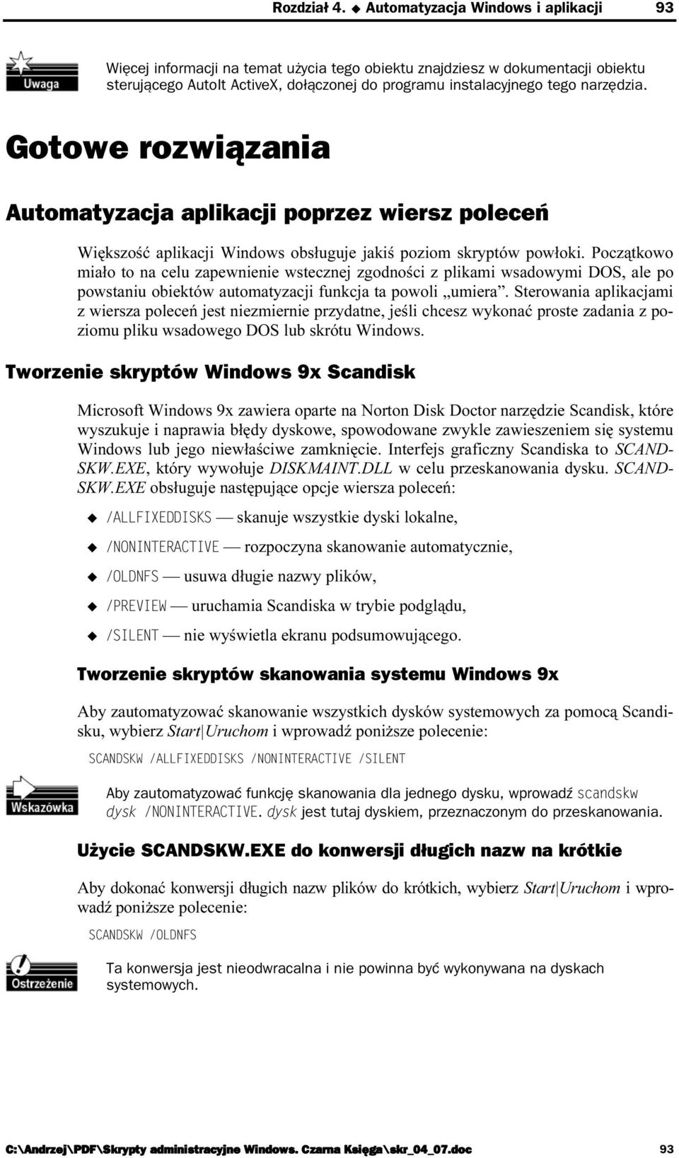 narzędzia. Gotowe rozwiązania Automatyzacja aplikacji poprzez wiersz polece Większość aplikacji Windows obsługuje jakiś poziom skryptów powłoki.