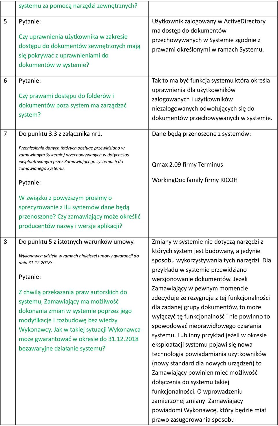 Przeniesienia danych (których obsługę przewidziano w zamawianym Systemie) przechowywanych w dotychczas eksploatowanym przez Zamawiającego systemach do zamawianego Systemu.