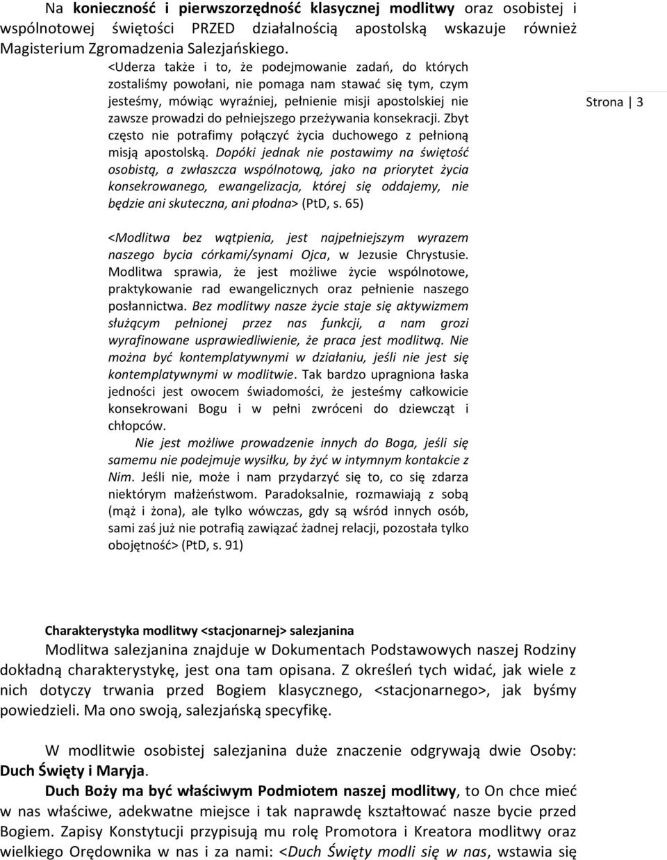 pełniejszego przeżywania konsekracji. Zbyt często nie potrafimy połączyć życia duchowego z pełnioną misją apostolską.