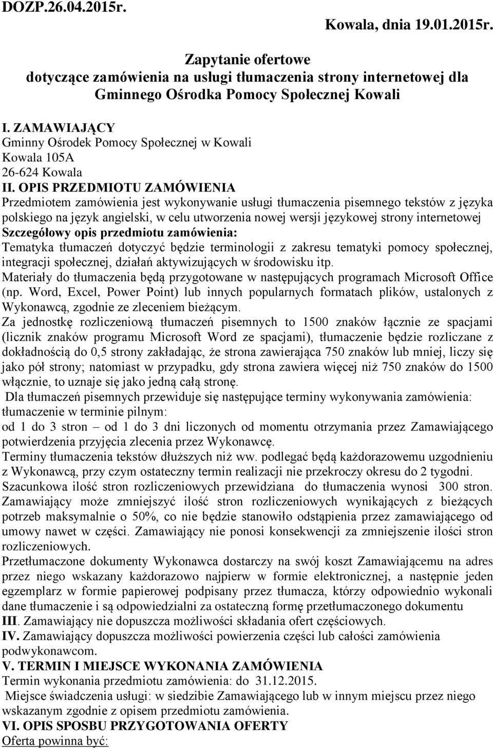 OPIS PRZEDMIOTU ZAMÓWIENIA Przedmiotem zamówienia jest wykonywanie usługi tłumaczenia pisemnego tekstów z języka polskiego na język angielski, w celu utworzenia nowej wersji językowej strony