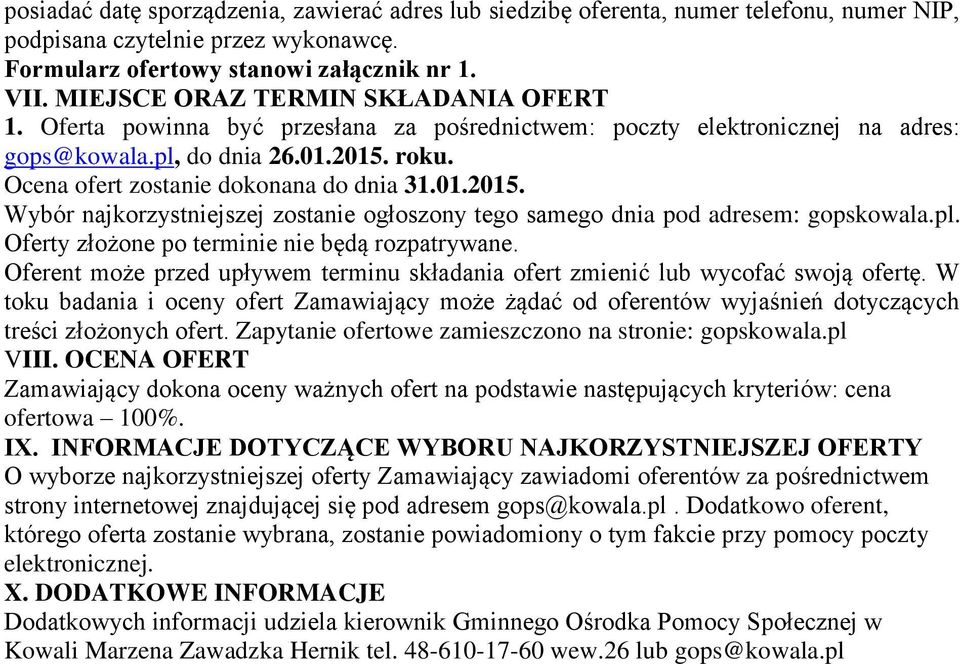 Ocena ofert zostanie dokonana do dnia 31.01.2015. Wybór najkorzystniejszej zostanie ogłoszony tego samego dnia pod adresem: gopskowala.pl. Oferty złożone po terminie nie będą rozpatrywane.