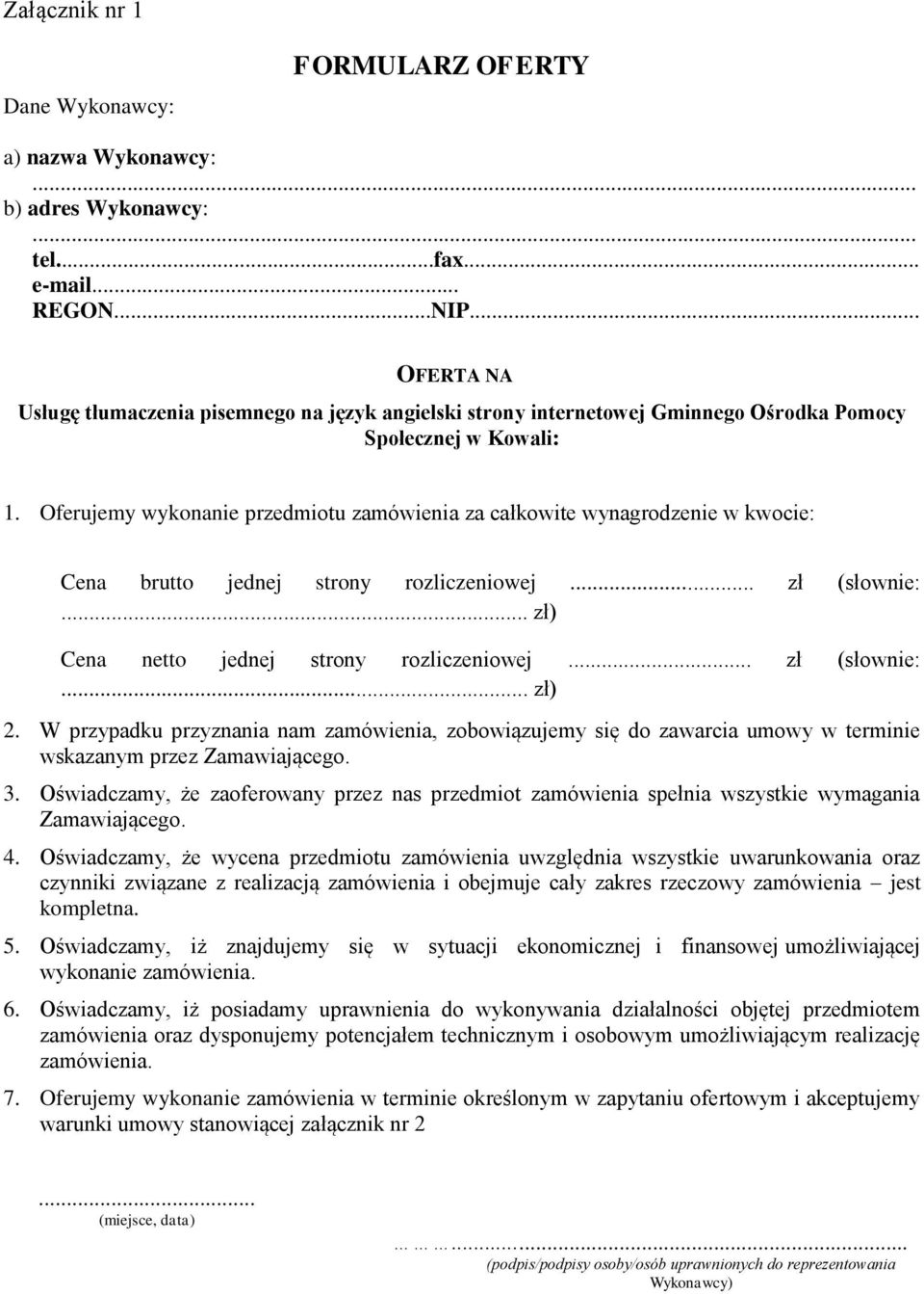 Oferujemy wykonanie przedmiotu zamówienia za całkowite wynagrodzenie w kwocie: Cena brutto jednej strony rozliczeniowej... zł (słownie:... zł) Cena netto jednej strony rozliczeniowej... zł (słownie:... zł) 2.