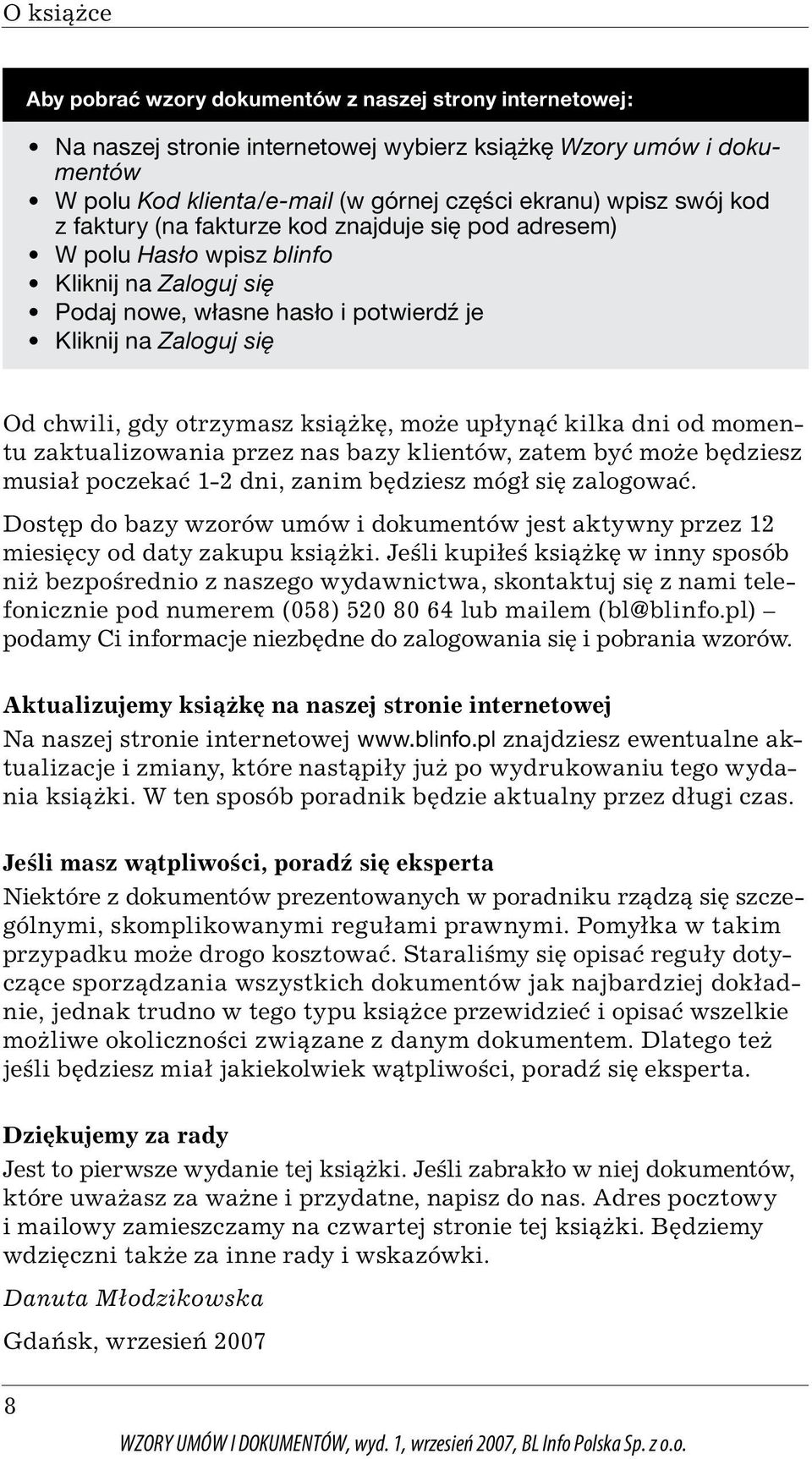 książkę, może upłynąć kilka dni od momentu zaktualizowania przez nas bazy klientów, zatem być może będziesz musiał poczekać 1-2 dni, zanim będziesz mógł się zalogować.