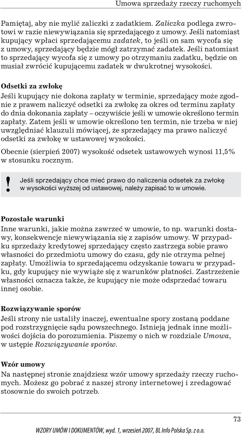 Jeśli natomiast to sprzedający wycofa się z umowy po otrzymaniu zadatku, będzie on musiał zwrócić kupującemu zadatek w dwukrotnej wysokości.