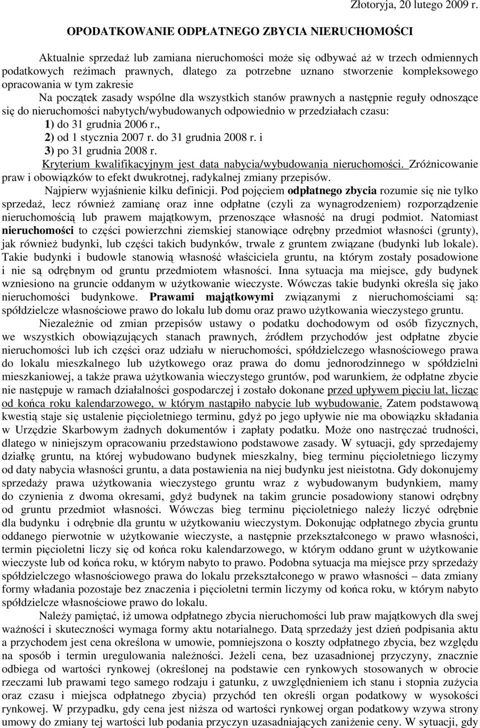 początek zasady wspólne dla wszystkich stanów prawnych a następnie reguły odnoszące się do nieruchomości nabytych/wybudowanych odpowiednio w przedziałach czasu: 1) do 31 grudnia 2006 r.