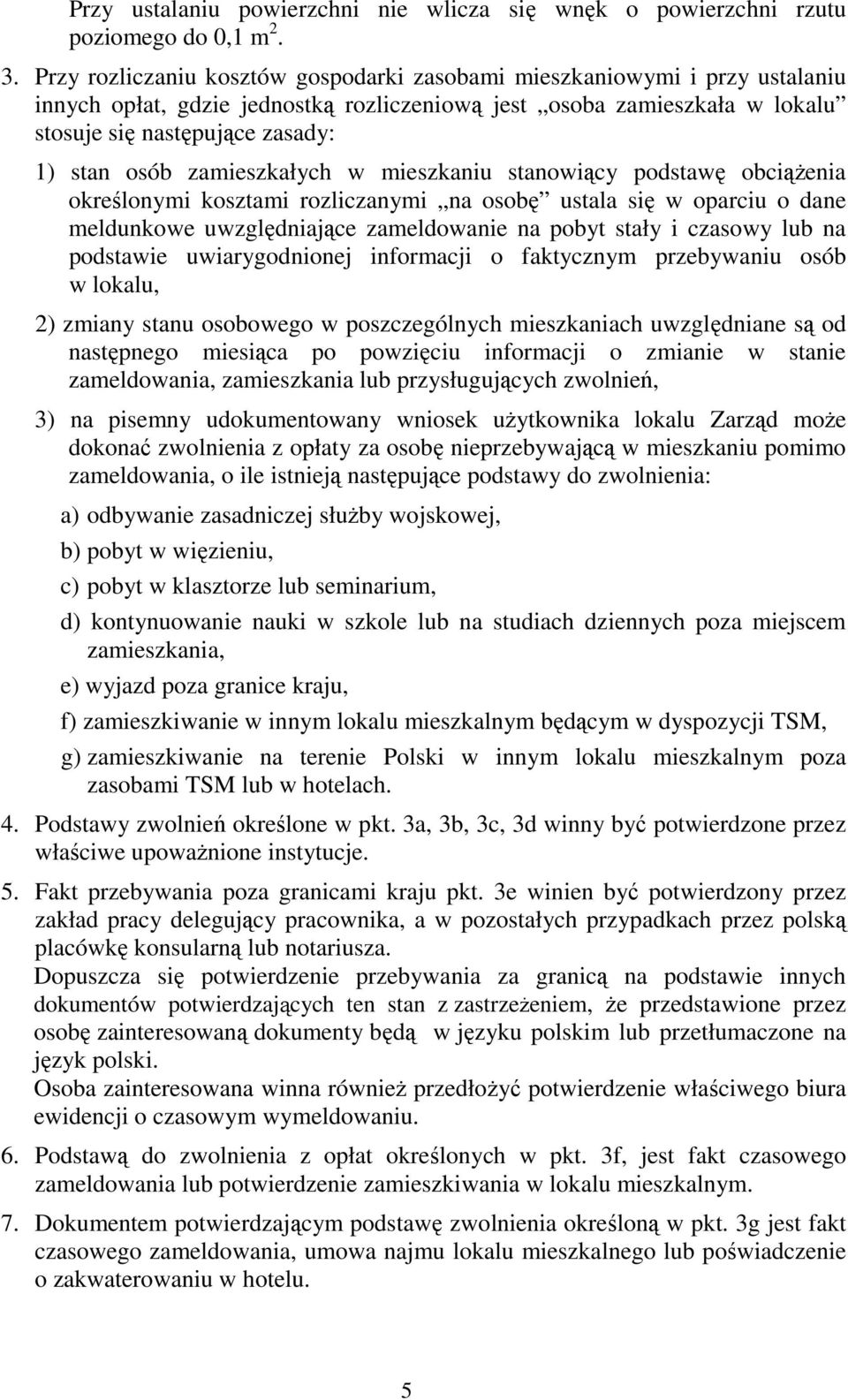 zamieszkałych w mieszkaniu stanowiący podstawę obciążenia określonymi kosztami rozliczanymi na osobę ustala się w oparciu o dane meldunkowe uwzględniające zameldowanie na pobyt stały i czasowy lub na