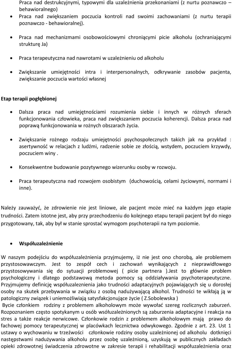 Praca nad mechanizmami osobowościowymi chroniącymi picie alkoholu (ochraniającymi strukturę Ja) Praca terapeutyczna nad nawrotami w uzależnieniu od alkoholu Zwiększanie umiejętności intra i