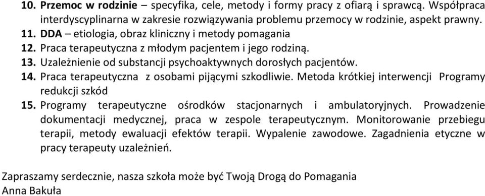 Praca terapeutyczna z osobami pijącymi szkodliwie. Metoda krótkiej interwencji Programy redukcji szkód 15. Programy terapeutyczne ośrodków stacjonarnych i ambulatoryjnych.