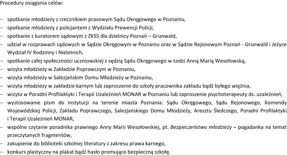 społeczności uczniowskiej z sędzią Sądu Okręgowego w Łodzi Anną Marią Wesołowską, wizyta młodzieży w Zakładzie Poprawczym w Poznaniu, wizyta młodzieży w Salezjańskim Domu Młodzieży w Poznaniu, wizyta