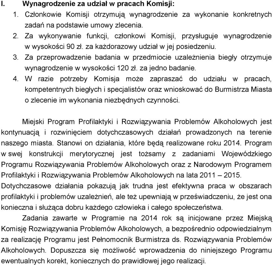 Za przeprowadzenie badania w przedmiocie uzależnienia biegły otrzymuje wynagrodzenie w wysokości 120 zł. za jedno badanie. 4.