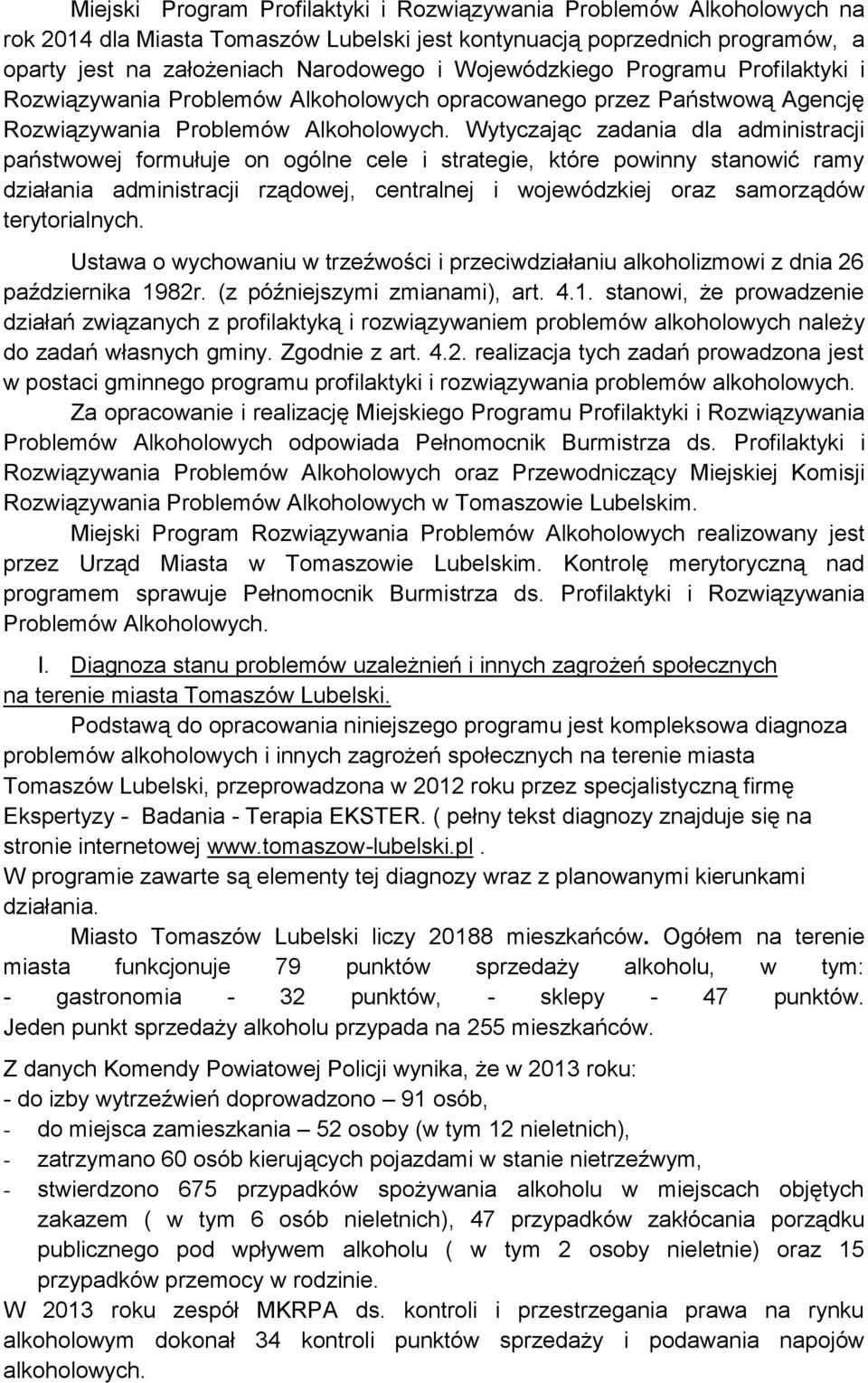 Wytyczając zadania dla administracji państwowej formułuje on ogólne cele i strategie, które powinny stanowić ramy działania administracji rządowej, centralnej i wojewódzkiej oraz samorządów