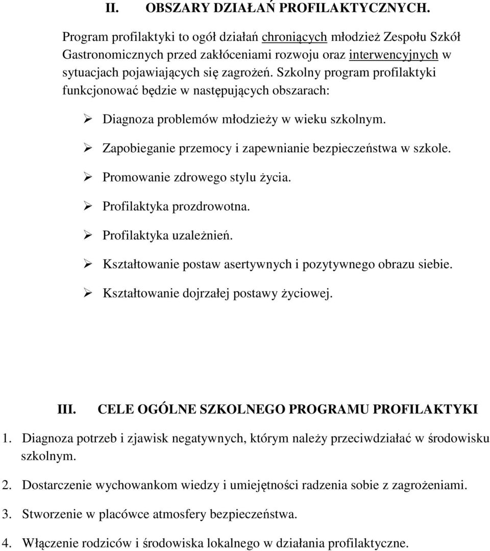 Szkolny program profilaktyki funkcjonować będzie w następujących obszarach: Diagnoza problemów młodzieży w wieku szkolnym. Zapobieganie przemocy i zapewnianie bezpieczeństwa w szkole.