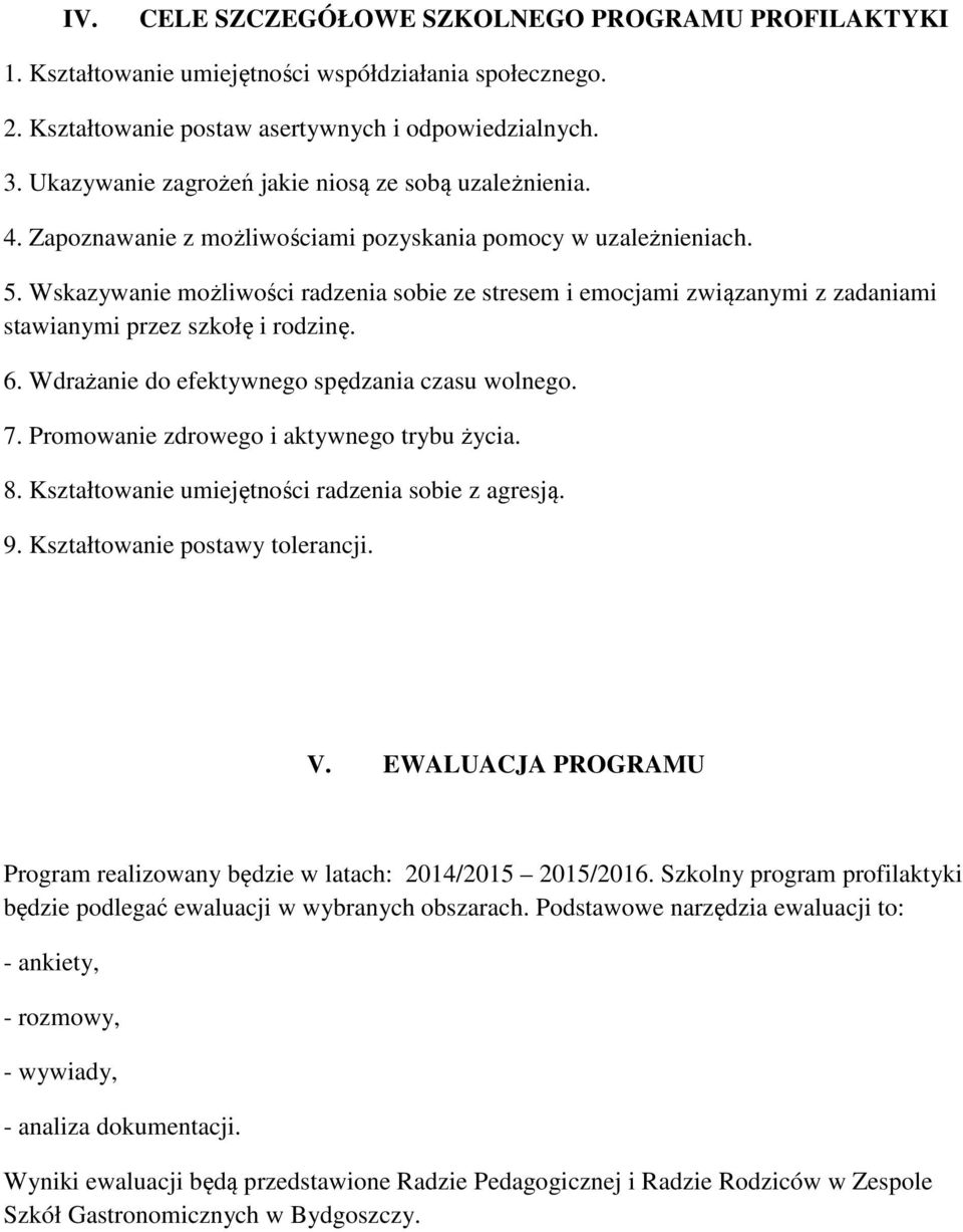 Wskazywanie możliwości radzenia sobie ze stresem i emocjami związanymi z zadaniami stawianymi przez szkołę i rodzinę. 6. Wdrażanie do efektywnego spędzania czasu wolnego. 7.