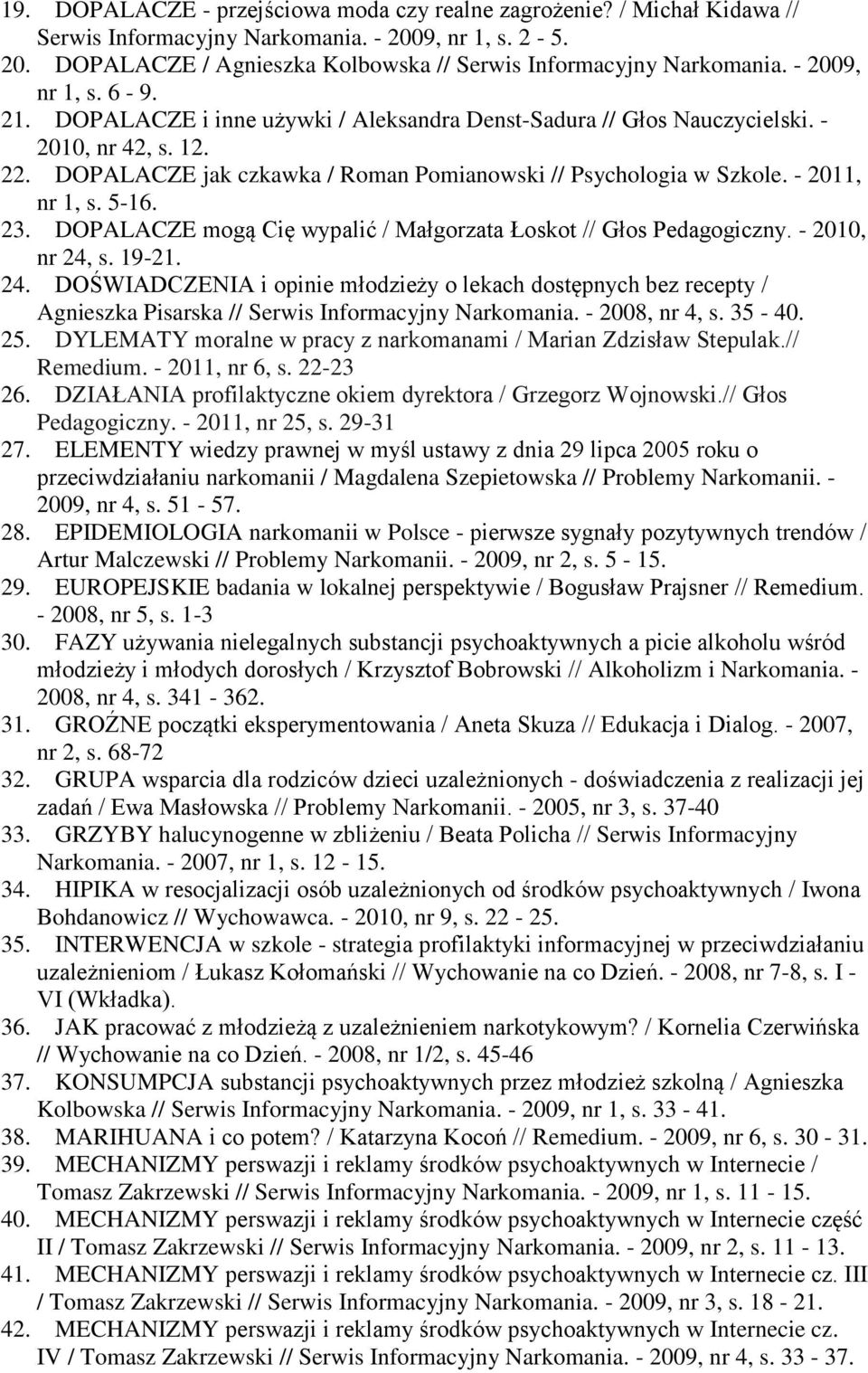 - 2011, nr 1, s. 5-16. 23. DOPALACZE mogą Cię wypalić / Małgorzata Łoskot // Głos Pedagogiczny. - 2010, nr 24,