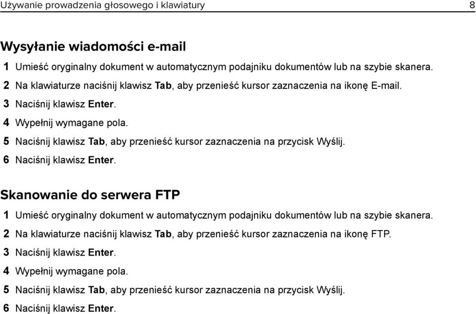 5 Naciśnij klawisz Tab, aby przenieść kursor zaznaczenia na przycisk Wyślij. 6 Naciśnij klawisz Enter.