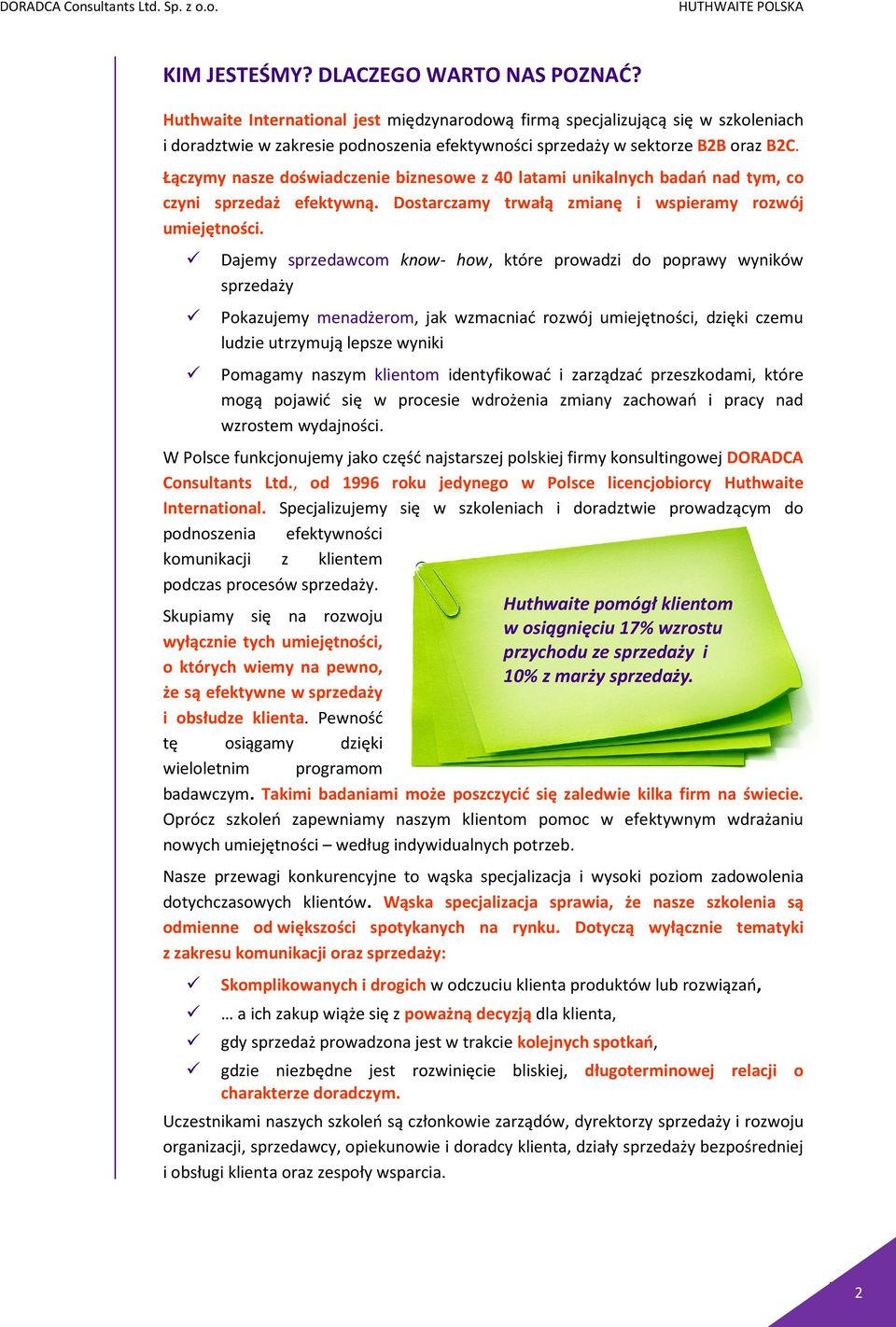 Łączymy nasze doświadczenie biznesowe z 40 latami unikalnych badań nad tym, co czyni sprzedaż efektywną. Dostarczamy trwałą zmianę i wspieramy rozwój umiejętności.