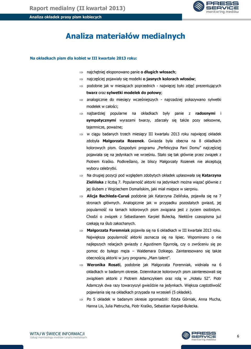 całości; najbardziej popularne na okładkach były panie z radosnymi i sympatycznymi wyrazami twarzy, zdarzały się takŝe pozy seksowne, tajemnicze, powaŝne; w ciągu badanych trzech miesięcy III