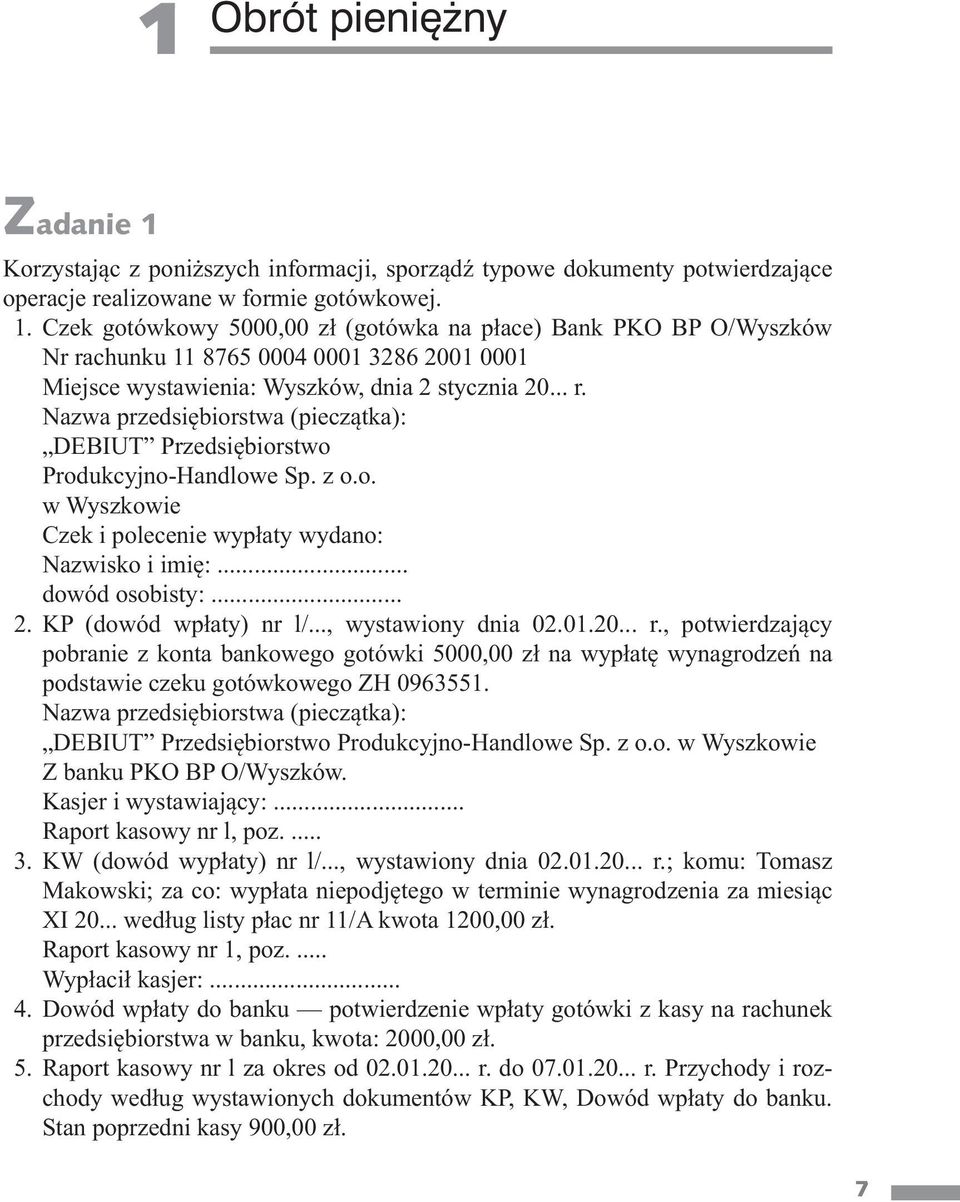 KP (dowód wpłaty) nr l/..., wystawiony dnia 02.01.20... r., potwierdzający pobranie z konta bankowego gotówki 5000,00 zł na wypłatę wynagrodzeń na podstawie czeku gotówkowego ZH 0963551.