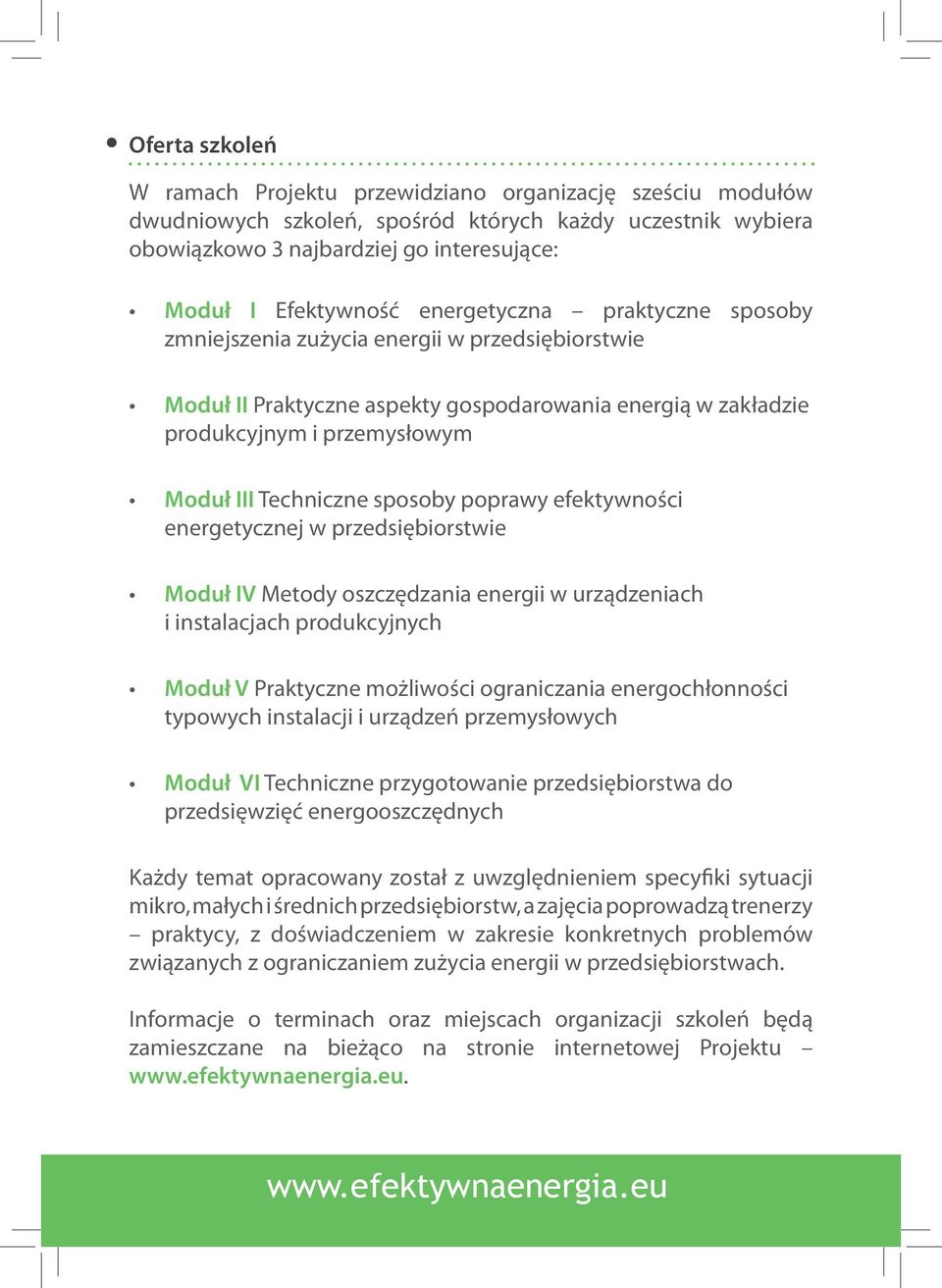 sposoby poprawy efektywności energetycznej w przedsiębiorstwie Moduł IV Metody oszczędzania energii w urządzeniach i instalacjach produkcyjnych Moduł V Praktyczne możliwości ograniczania