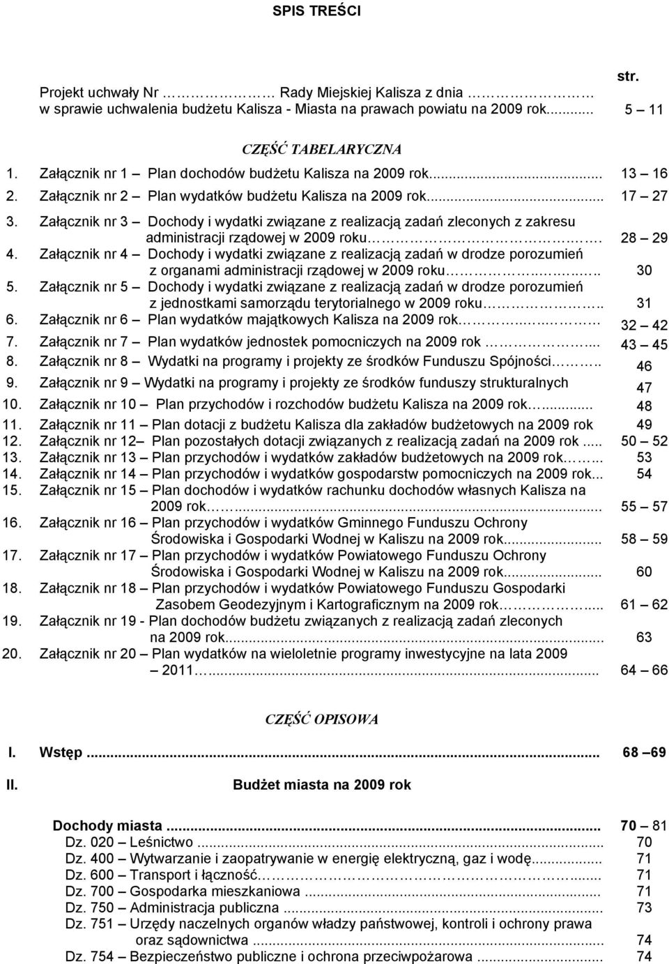 Załącznik nr 3 Dochody i wydatki związane z realizacją zadań zleconych z zakresu administracji rządowej w 2009 roku.. 28 29 4.