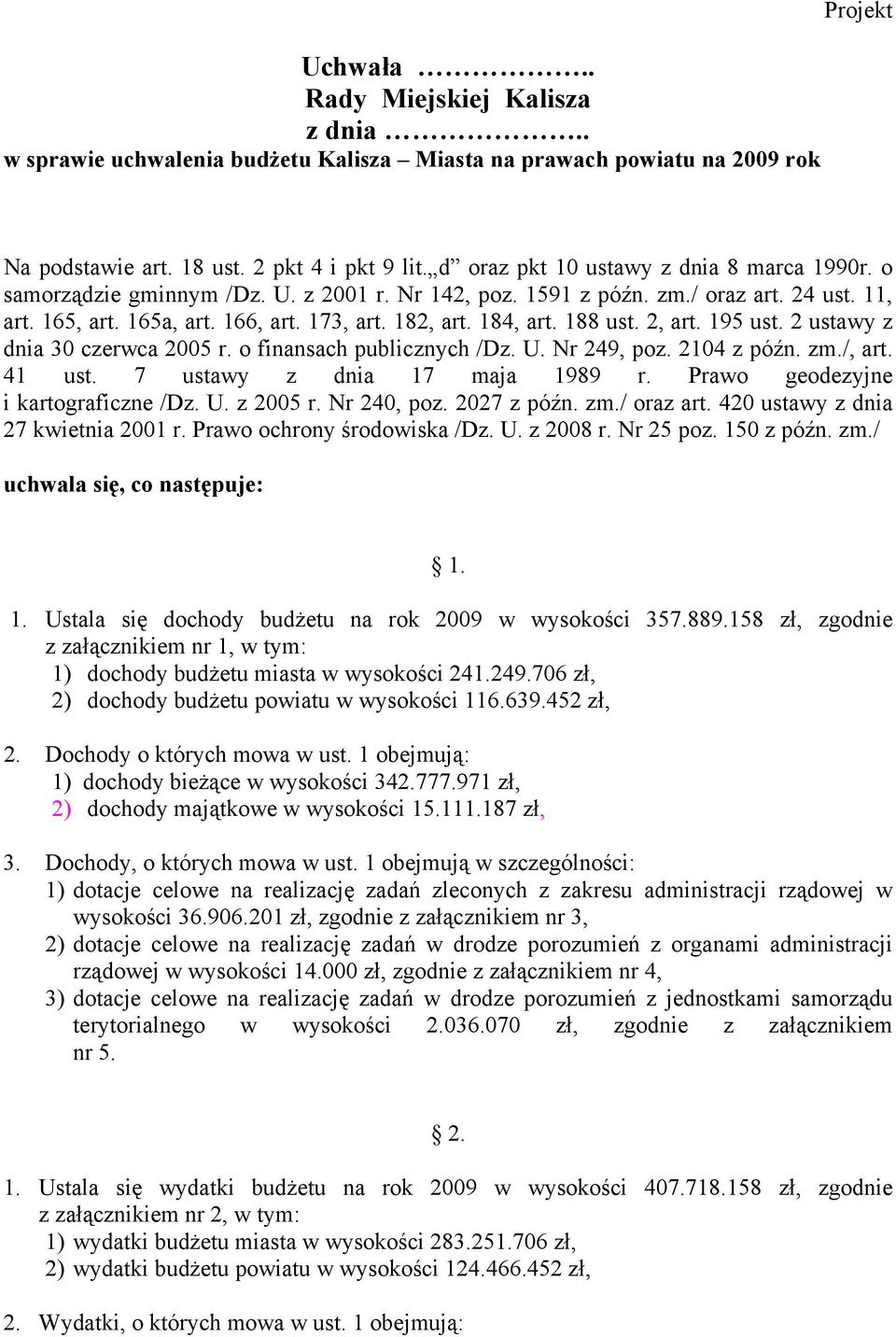 184, art. 188 ust. 2, art. 195 ust. 2 ustawy z dnia 30 czerwca 2005 r. o finansach publicznych /Dz. U. Nr 249, poz. 2104 z późn. zm./, art. 41 ust. 7 ustawy z dnia 17 maja 1989 r.