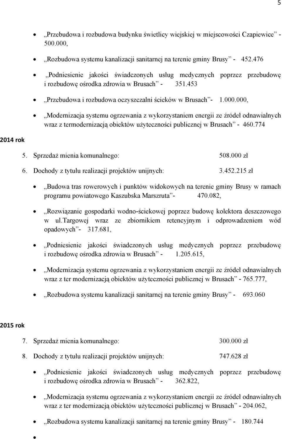 000, Modernizacja systemu ogrzewania z wykorzystaniem energii ze źródeł odnawialnych wraz z termodernizacją obiektów użyteczności publicznej w Brusach - 460.774 2014 rok 5.