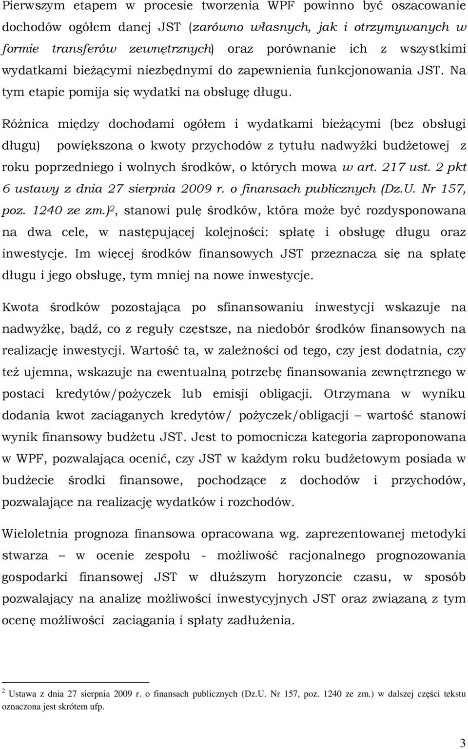 RóŜnica między dochodami ogółem i wydatkami bieŝącymi (bez obsługi długu) powiększona o kwoty przychodów z tytułu nadwyŝki budŝetowej z roku poprzedniego i wolnych środków, o których mowa w art.